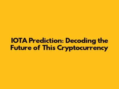IOTA Prediction: Decoding the Future of This Cryptocurrency