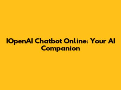 IOpenAI Chatbot Online: Your AI Companion