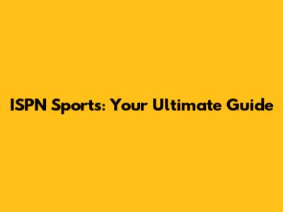 ISPN Sports: Your Ultimate Guide