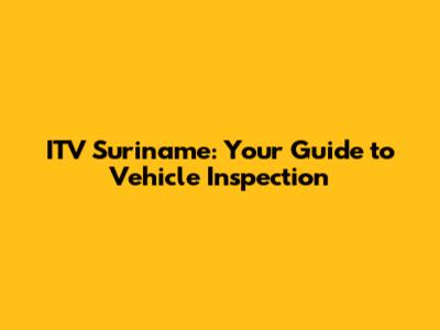 ITV Suriname: Your Guide to Vehicle Inspection