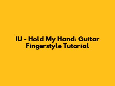 IU - Hold My Hand: Guitar Fingerstyle Tutorial