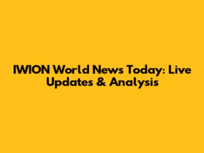 IWION World News Today: Live Updates & Analysis