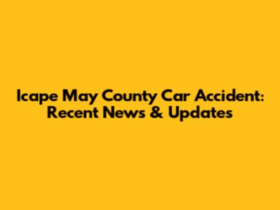 Icape May County Car Accident: Recent News & Updates