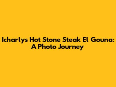 Icharly's Hot Stone Steak El Gouna: A Photo Journey