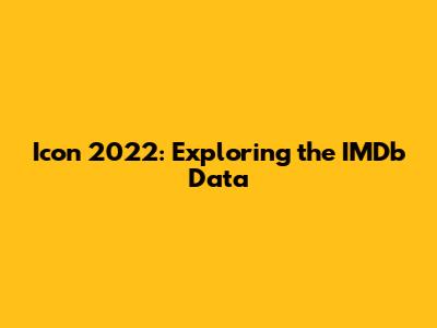 Icon 2022: Exploring the IMDb Data
