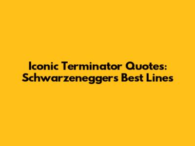 Iconic Terminator Quotes: Schwarzenegger's Best Lines