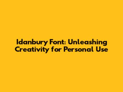 Idanbury Font: Unleashing Creativity for Personal Use