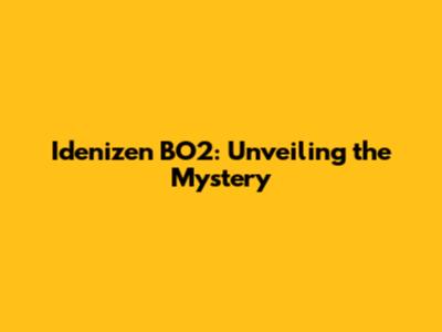 Idenizen BO2: Unveiling the Mystery