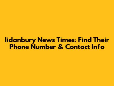 Iidanbury News Times: Find Their Phone Number & Contact Info
