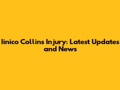 Iinico Collins Injury: Latest Updates and News