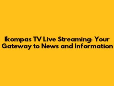 Ikompas TV Live Streaming: Your Gateway to News and Information