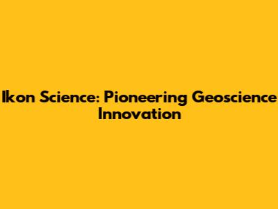Ikon Science: Pioneering Geoscience Innovation