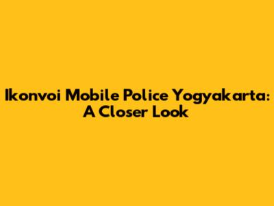 Ikonvoi Mobile Police Yogyakarta: A Closer Look