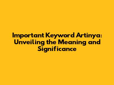 Important Keyword Artinya: Unveiling the Meaning and Significance