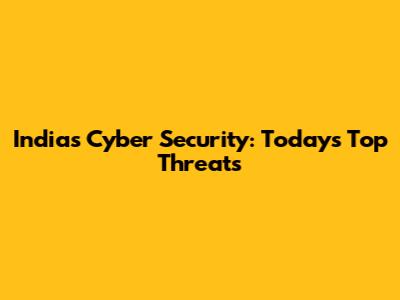India's Cyber Security: Today's Top Threats