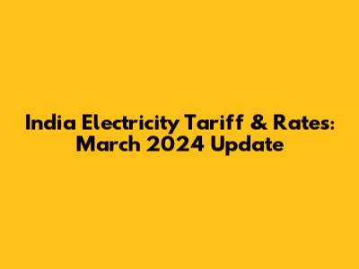 India Electricity Tariff & Rates: March 2024 Update