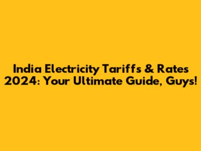 India Electricity Tariffs & Rates 2024: Your Ultimate Guide, Guys!