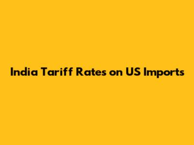 India Tariff Rates on US Imports