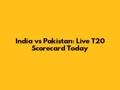 India vs Pakistan: Live T20 Scorecard Today