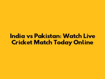 India vs Pakistan: Watch Live Cricket Match Today Online