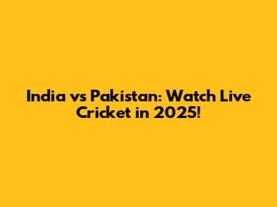India vs Pakistan: Watch Live Cricket in 2025!