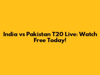 India vs Pakistan T20 Live: Watch Free Today!