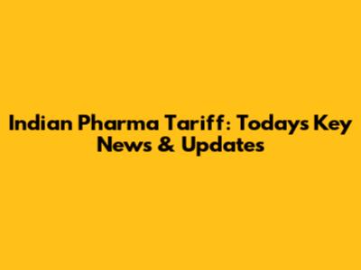 Indian Pharma Tariff: Today's Key News & Updates