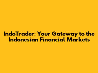 IndoTrader: Your Gateway to the Indonesian Financial Markets
