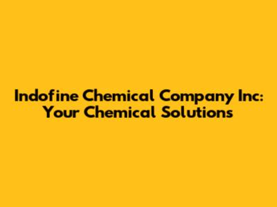Indofine Chemical Company Inc: Your Chemical Solutions