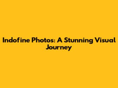 Indofine Photos: A Stunning Visual Journey