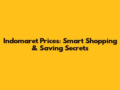 Indomaret Prices: Smart Shopping & Saving Secrets