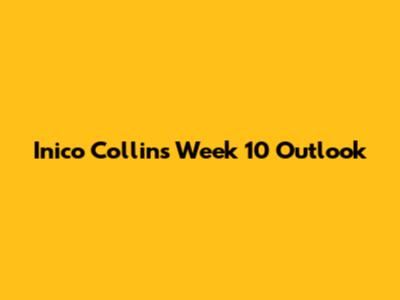 Inico Collins Week 10 Outlook