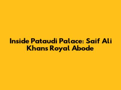 Inside Pataudi Palace: Saif Ali Khan's Royal Abode