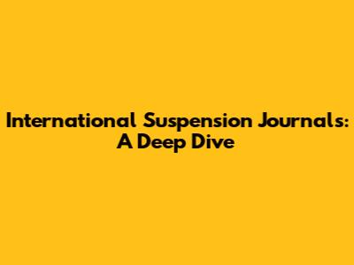 International Suspension Journals: A Deep Dive