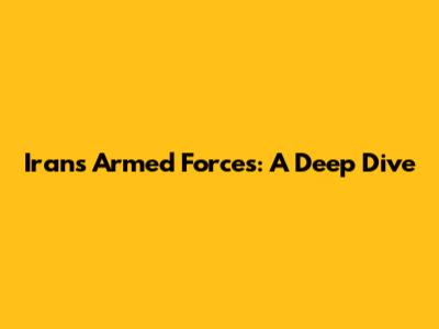 Iran's Armed Forces: A Deep Dive