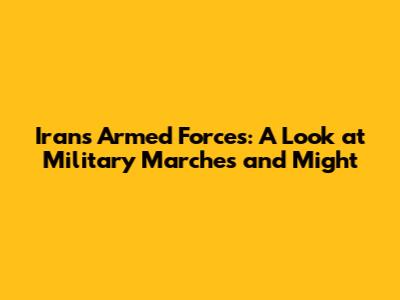 Iran's Armed Forces: A Look at Military Marches and Might