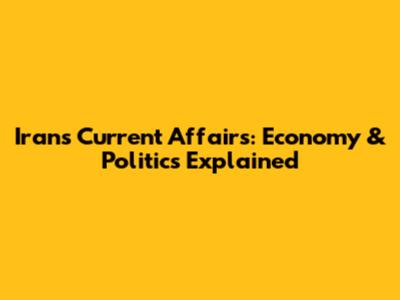 Iran's Current Affairs: Economy & Politics Explained