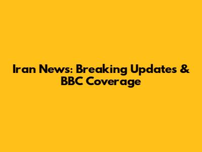 Iran News: Breaking Updates & BBC Coverage