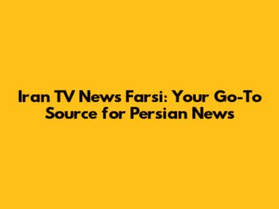 Iran TV News Farsi: Your Go-To Source for Persian News