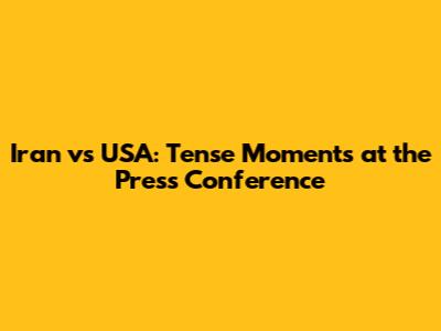 Iran vs USA: Tense Moments at the Press Conference