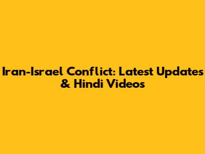Iran-Israel Conflict: Latest Updates & Hindi Videos