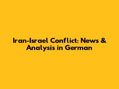 Iran-Israel Conflict: News & Analysis in German