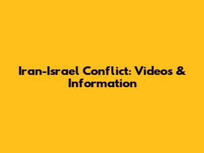 Iran-Israel Conflict: Videos & Information