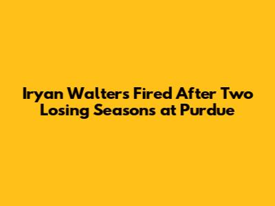 Iryan Walters Fired After Two Losing Seasons at Purdue