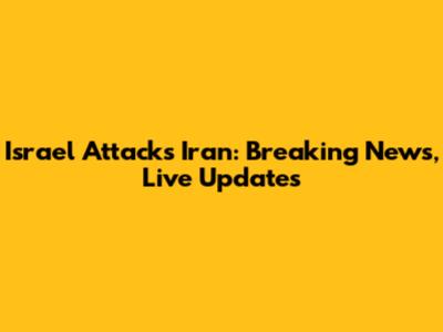 Israel Attacks Iran: Breaking News, Live Updates
