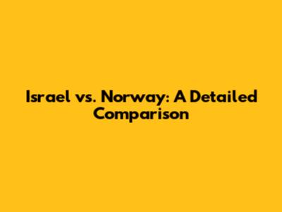Israel vs. Norway: A Detailed Comparison