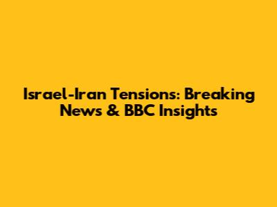 Israel-Iran Tensions: Breaking News & BBC Insights