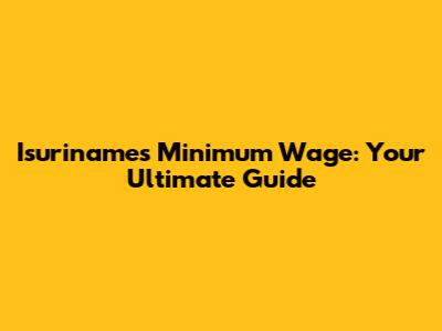 Isuriname's Minimum Wage: Your Ultimate Guide