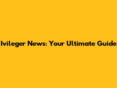 Ivileger News: Your Ultimate Guide