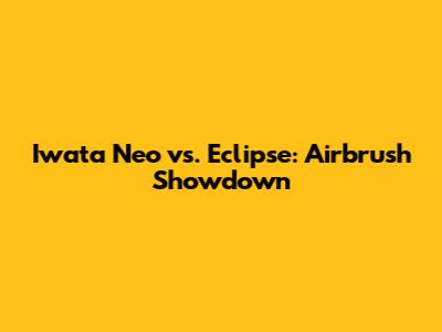 Iwata Neo vs. Eclipse: Airbrush Showdown